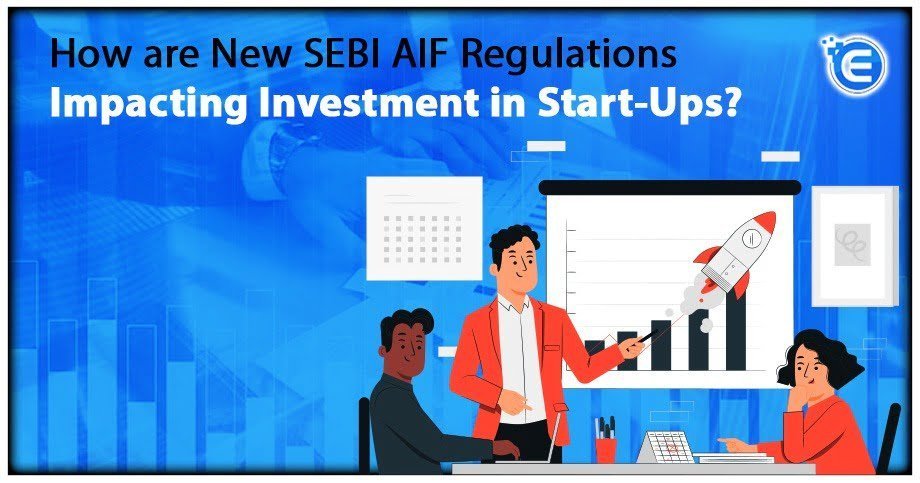 How are New SEBI AIF Regulations Impacting Investment in Start-Ups?