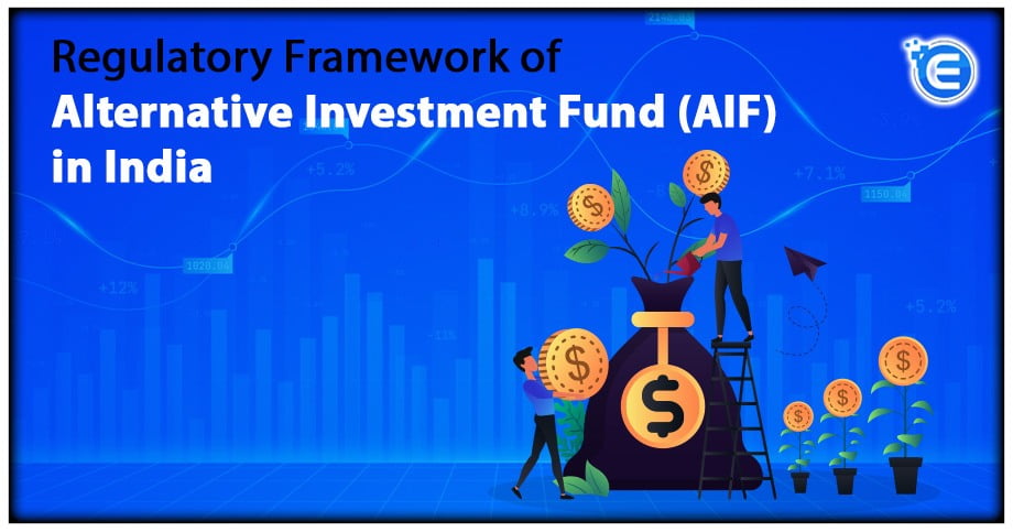 Regulatory Framework of Alternative Investment Fund (AIF) in India