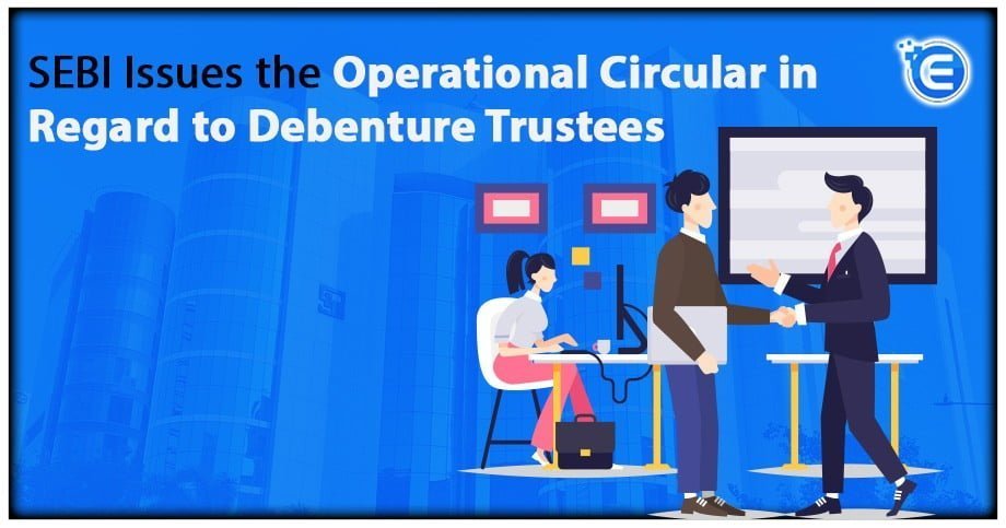 SEBI Issues the Operational Circular in Regard to Debenture Trustees