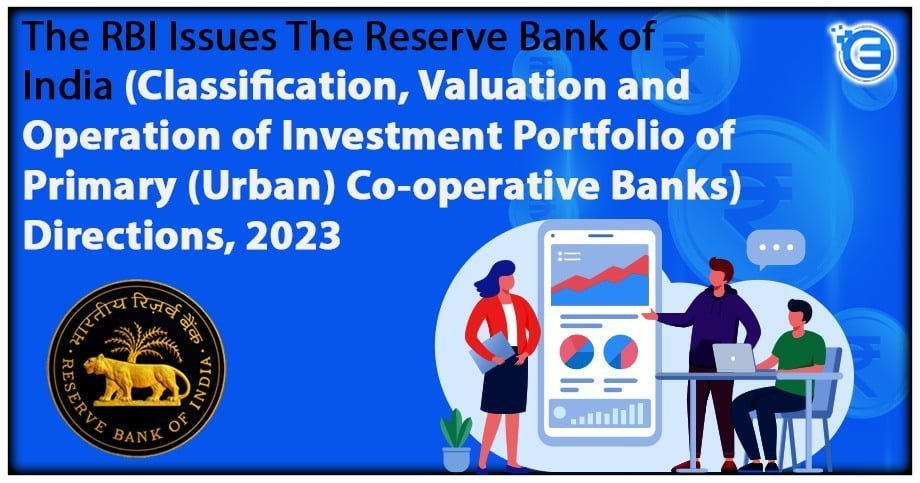 The RBI Issues The Reserve Bank of India (Classification, Valuation and Operation of Investment Portfolio of Primary (Urban) Co-operative Banks) Directions, 2023