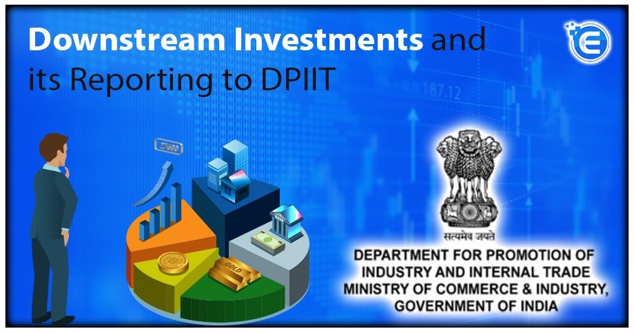 Downstream Investments and its Reporting to DPIIT