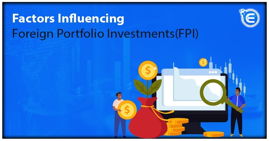 Factors Influencing Foreign Portfolio Investments (FPI)