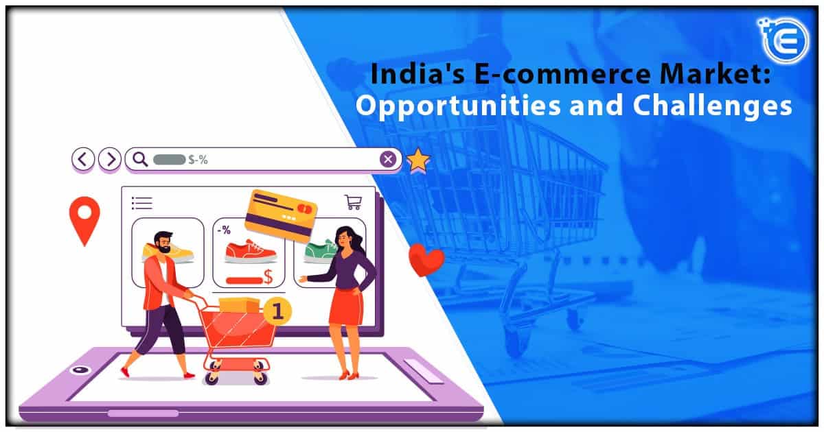 India’s E-commerce Market Opportunities and Challenges