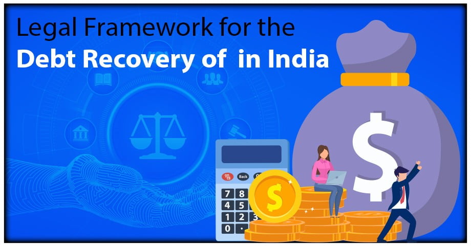 Legal Framework for the Debt Recovery of  in India