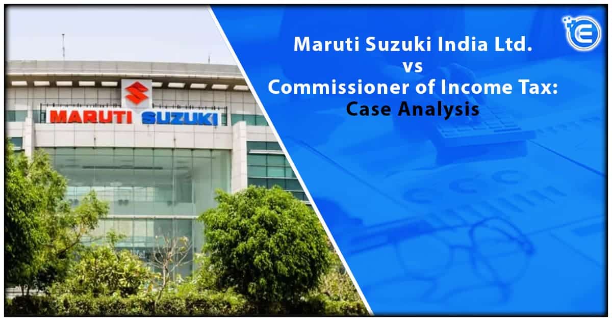 Maruti Suzuki India Ltd. vs Commissioner of Income Tax: Case Analysis