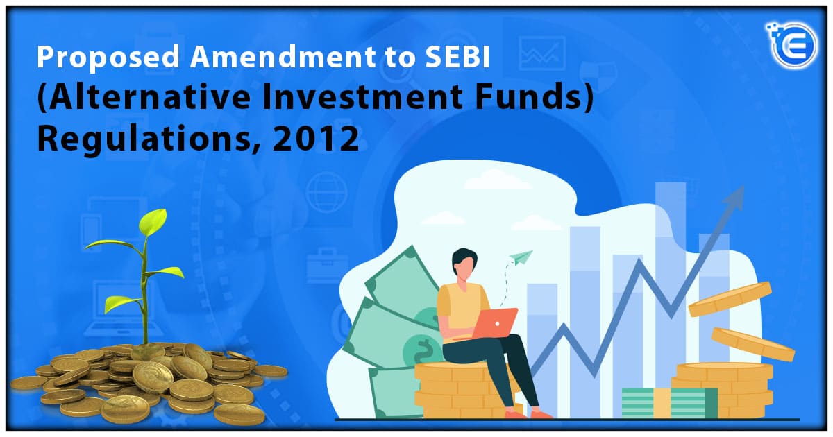 Proposed Amendment to SEBI (Alternative Investment Funds) Regulations, 2012