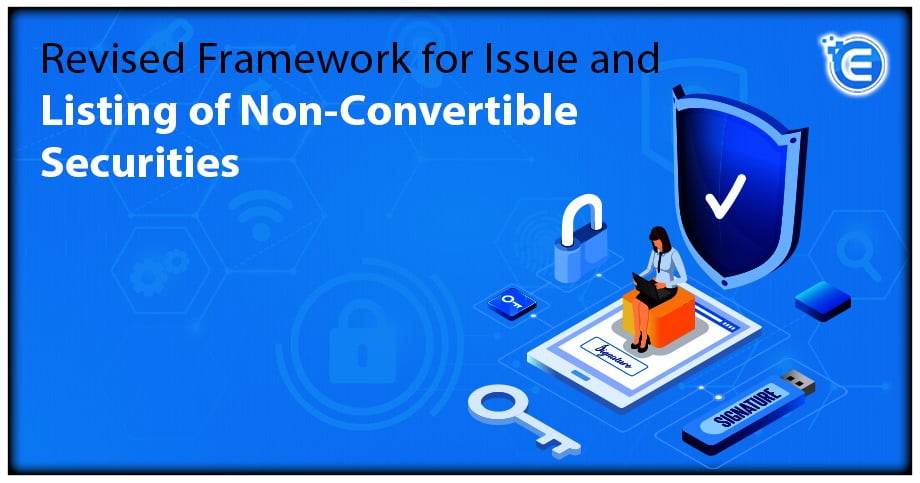 Revised Framework for Issue and Listing of Non Convertible Securities