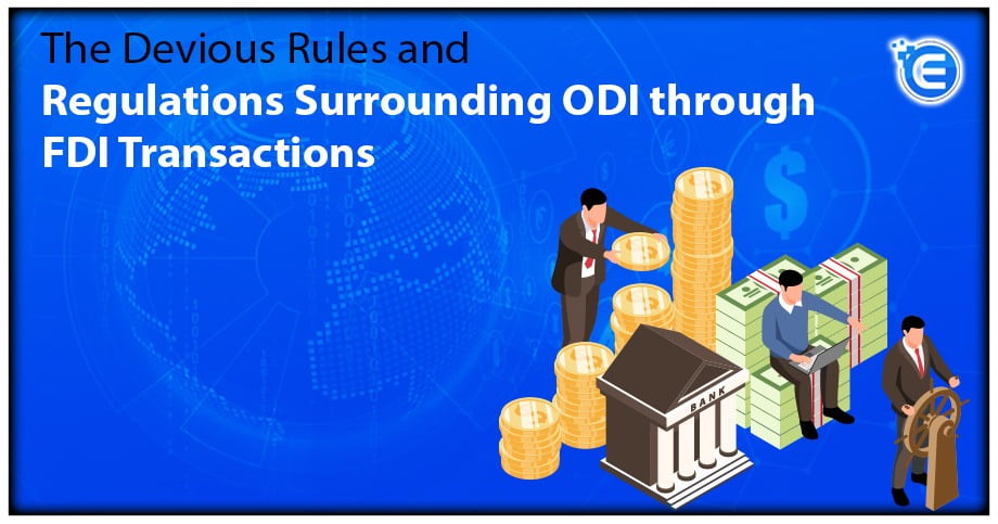 The Devious Rules and Regulations Surrounding ODI through FDI Transactions