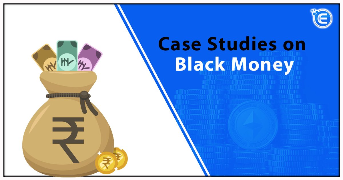 Case Studies on Black Money
