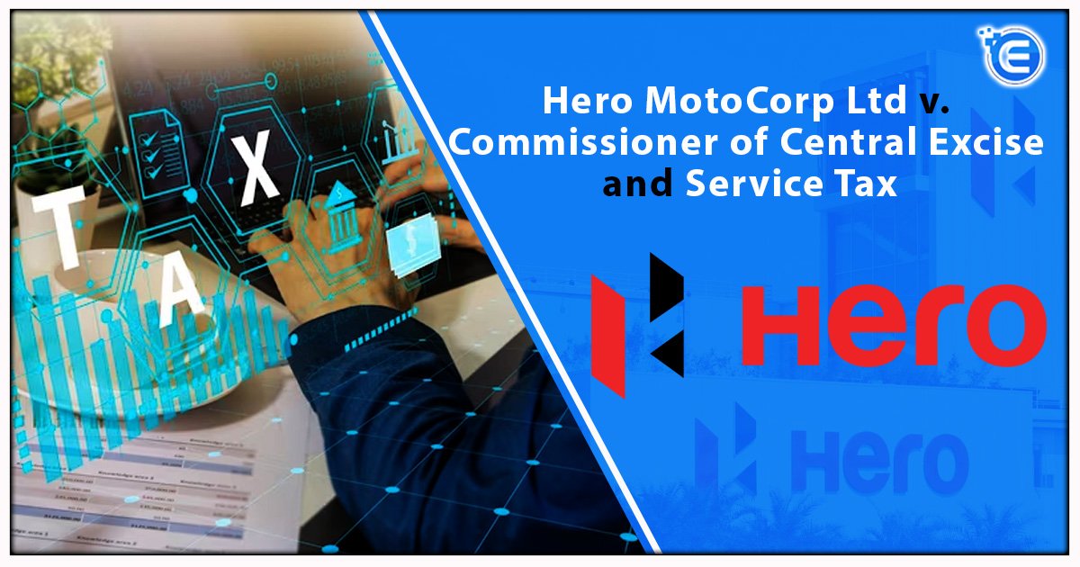 Hero Motocorp Ltd V. Commissioner of Central Excise and Service Tax