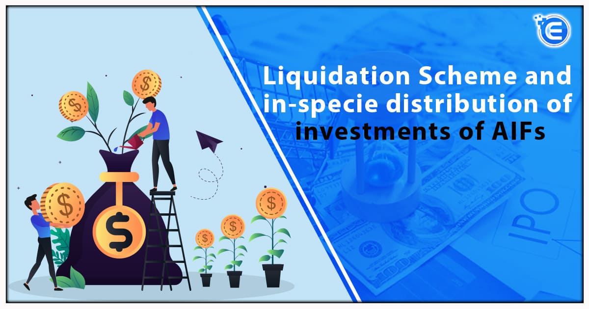 Liquidation Scheme and In-Specie Distribution of Investments of AIFs