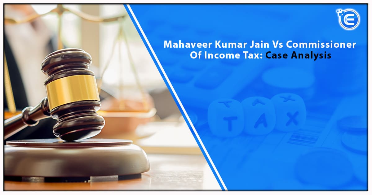 Mahaveer Kumar Jain Vs Commissioner Of Income Tax: Case Analysis