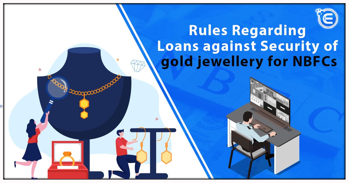 Rules Regarding Loans against Security of gold jewellery for NBFCs
