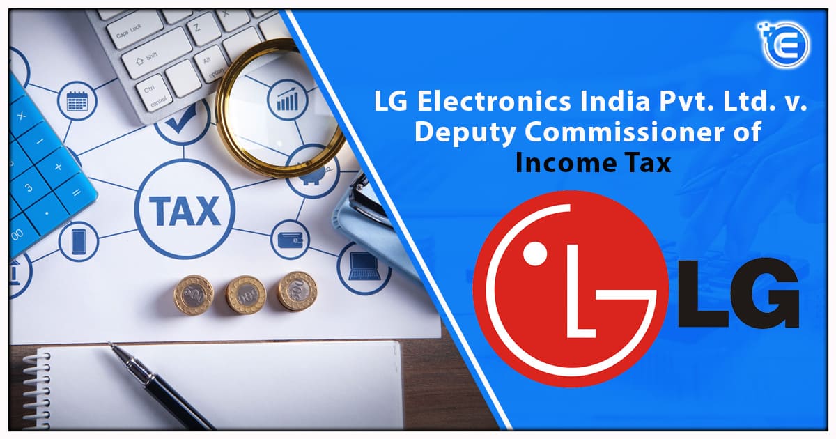 LG Electronics India Pvt. Ltd. v. Deputy Commissioner of Income Tax