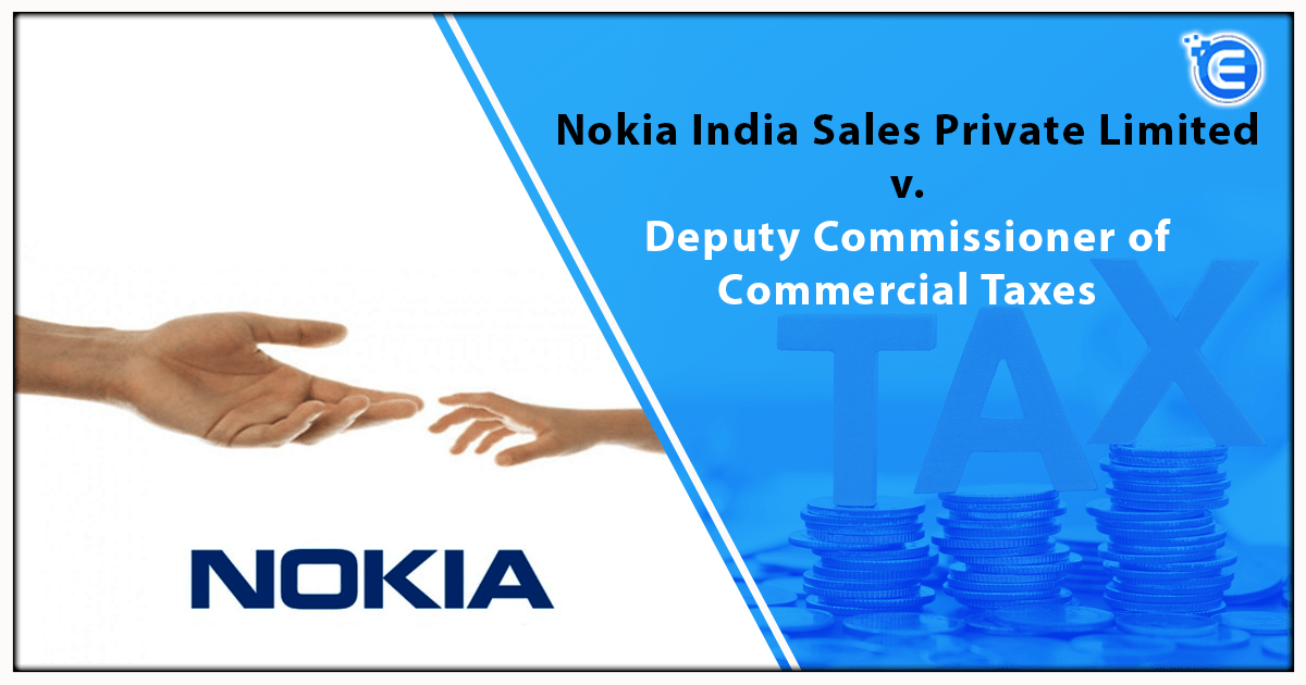 Nokia India Sales Private Limited V. Deputy Commissioner of Commercial Taxes