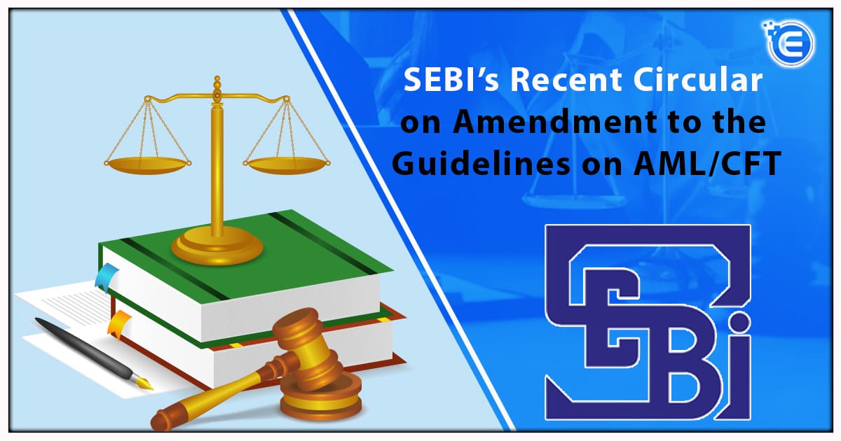 SEBI’s Recent Circular on Amendment to the Guidelines on AML/CFT