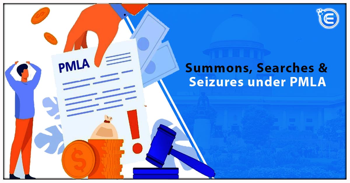 Summons, Searches & Seizures under PMLA