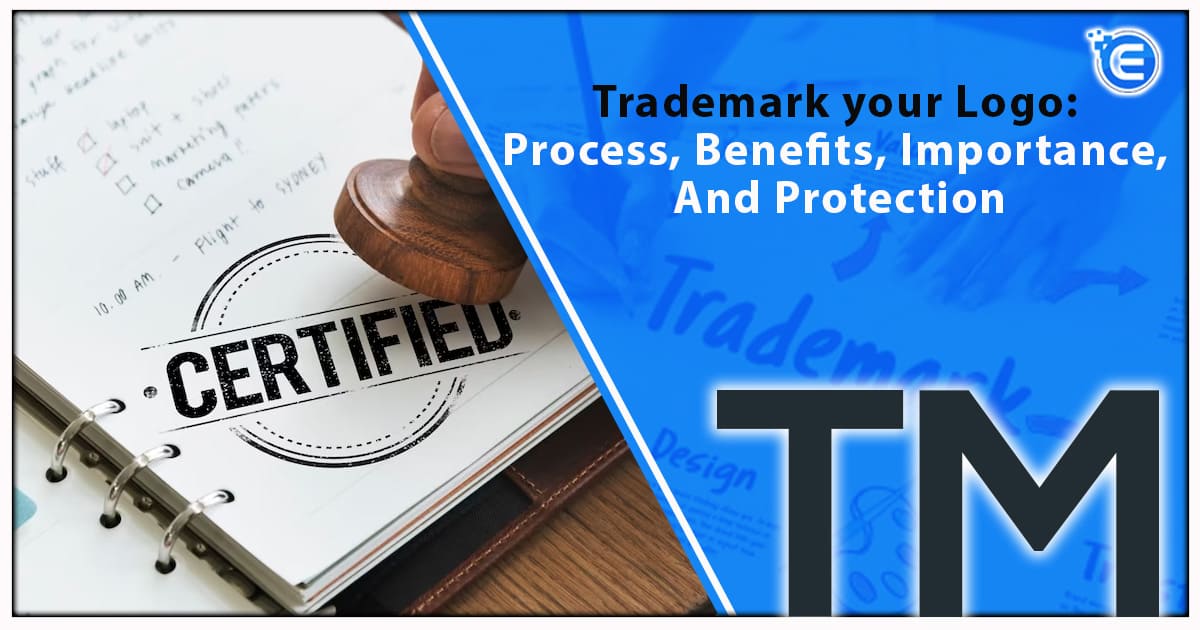 Trademark your Logo Process, Benefits, Importance, And Protection