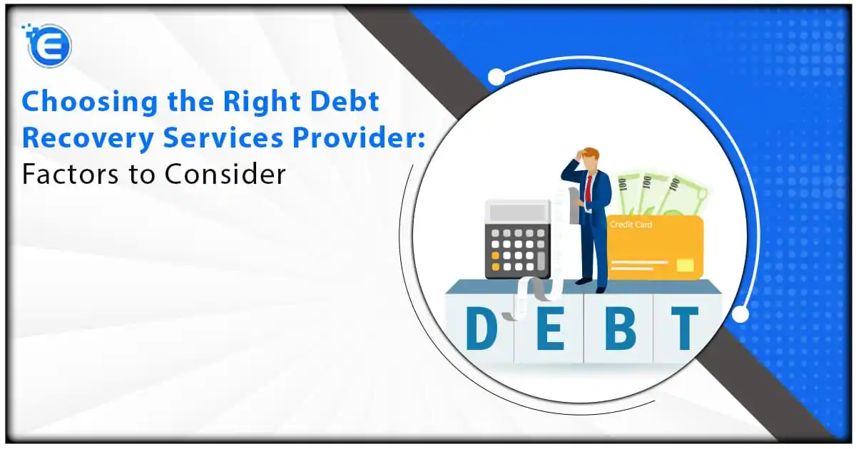 Choosing the Right Debt Recovery Services Provider: Factors to Consider