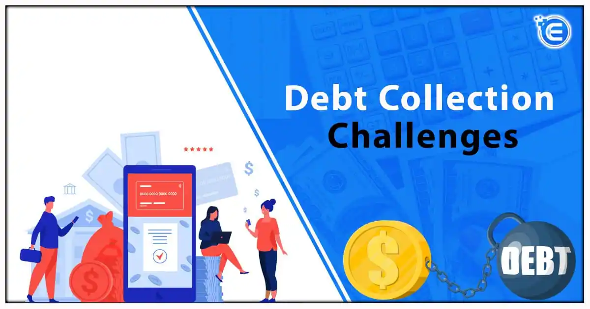 Debt Collection Challenges and Tips to Overcome Them