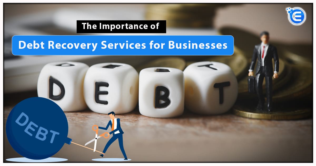 The Importance of Debt Recovery Services for Businesses
