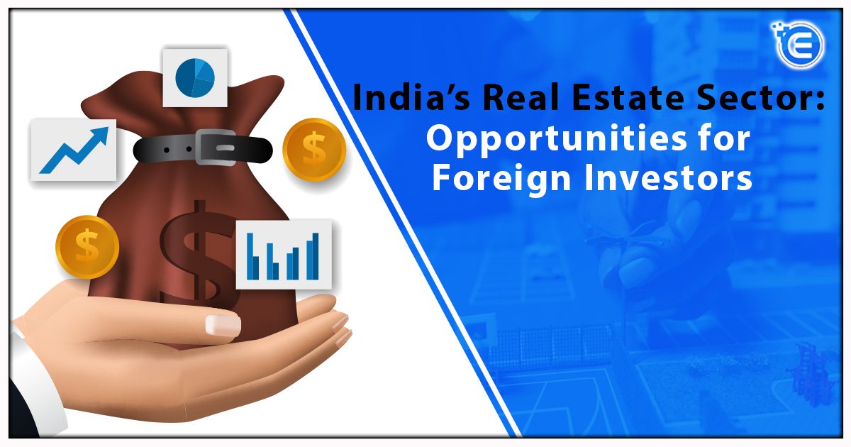 India’s Real Estate Sector Opportunities for Foreign Investors