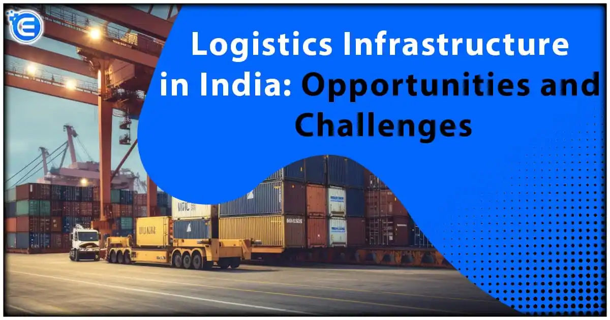 Logistics Infrastructure in India: Opportunities and Challenges