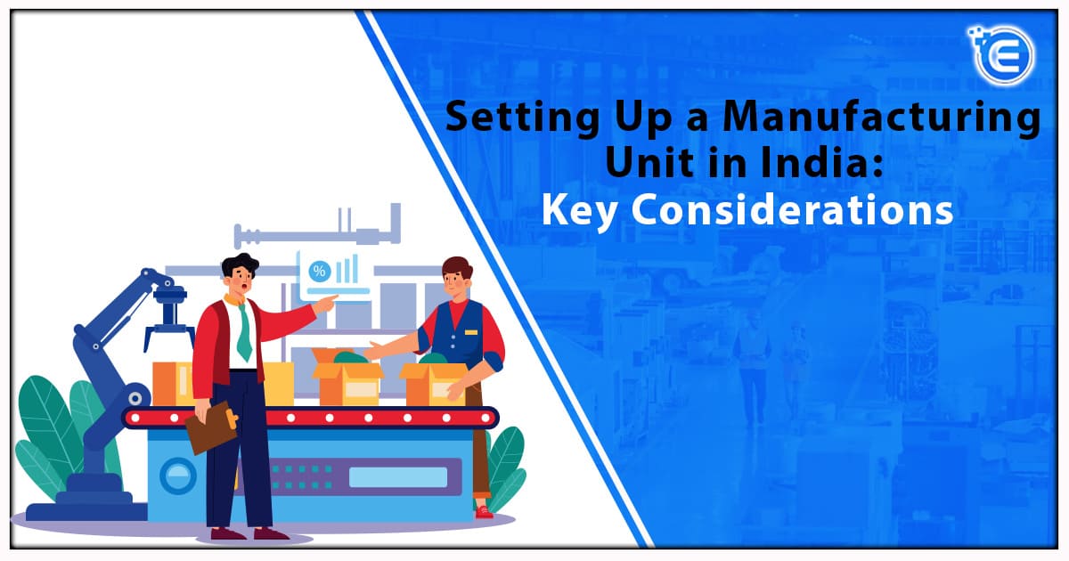 Setting Up a Manufacturing Unit in India Key Considerations