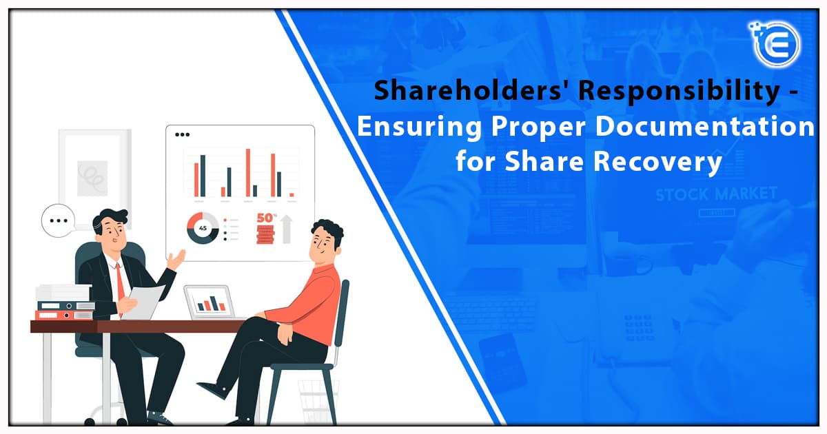 Shareholders' Responsibility - Ensuring Proper Documentation for Share Recovery