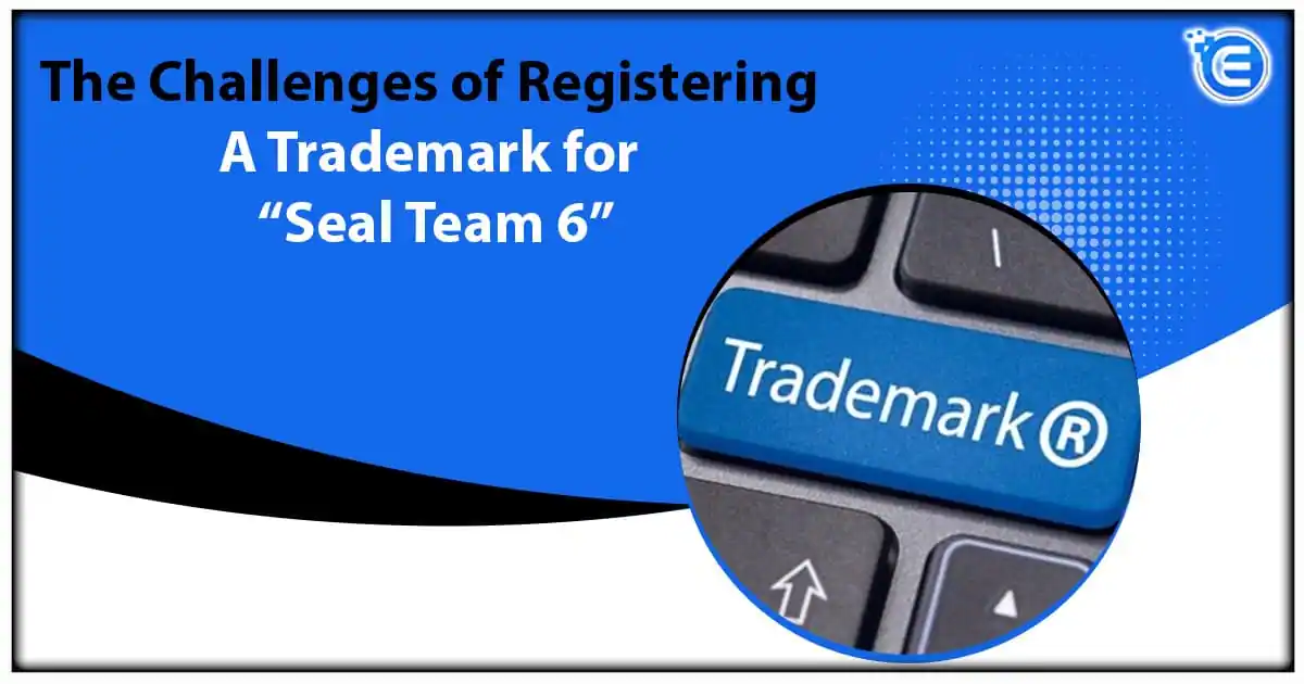 The Challenges of Registering a Trademark for “Seal Team 6”