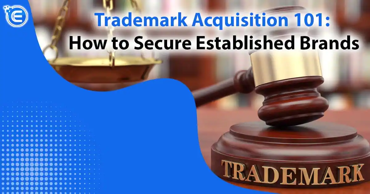 Trademark Acquisition 101 How to Secure Established Brands