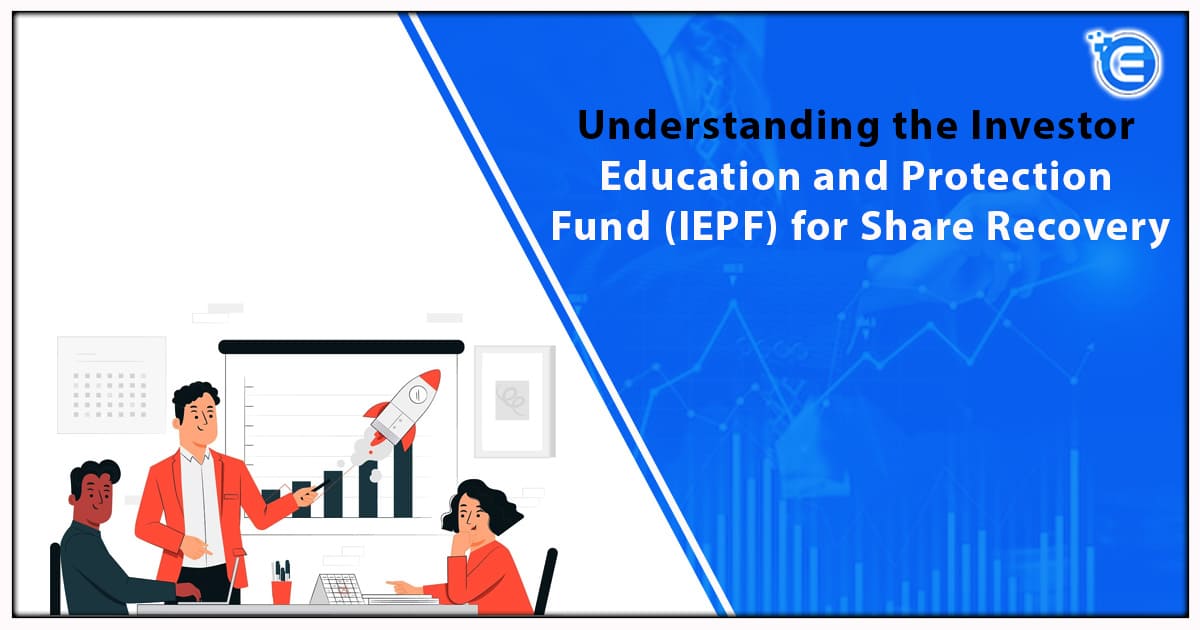 Understanding the Investor Education and Protection Fund (IEPF) for Share Recovery