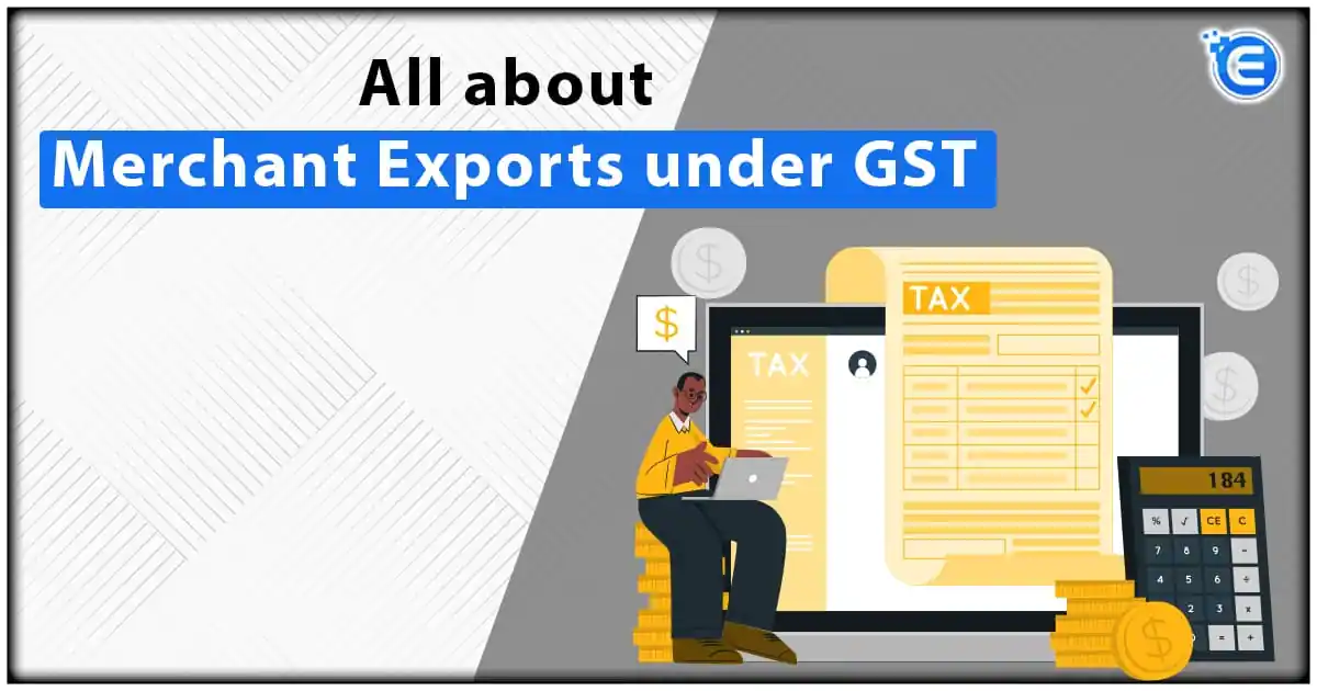 All about Merchant Exports under GST
