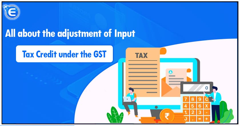 All about the adjustment of Input Tax Credit under GST