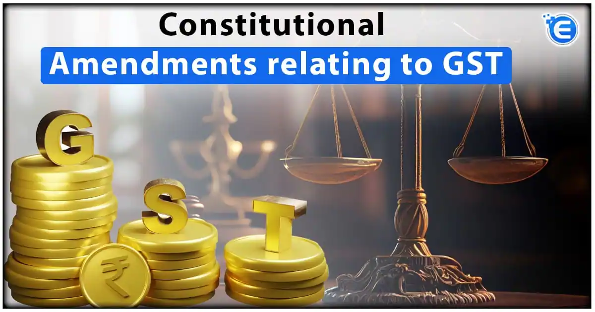 Constitutional Amendments relating to GST