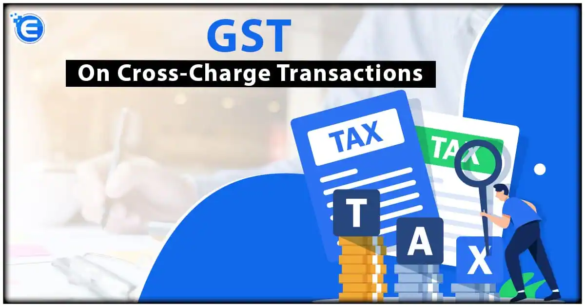 All About GST on Cross Charge Transactions