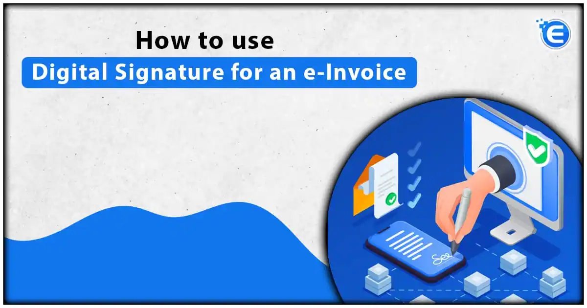How to Use Digital Signature for an E-Invoice