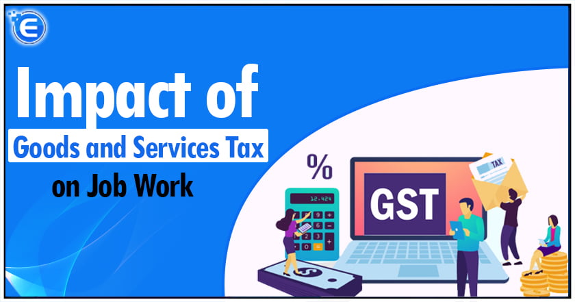Impact of Goods and Services Tax on Job Work