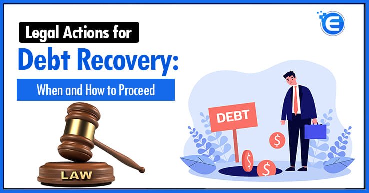 Legal Actions for Debt Recovery When and How To Proceed