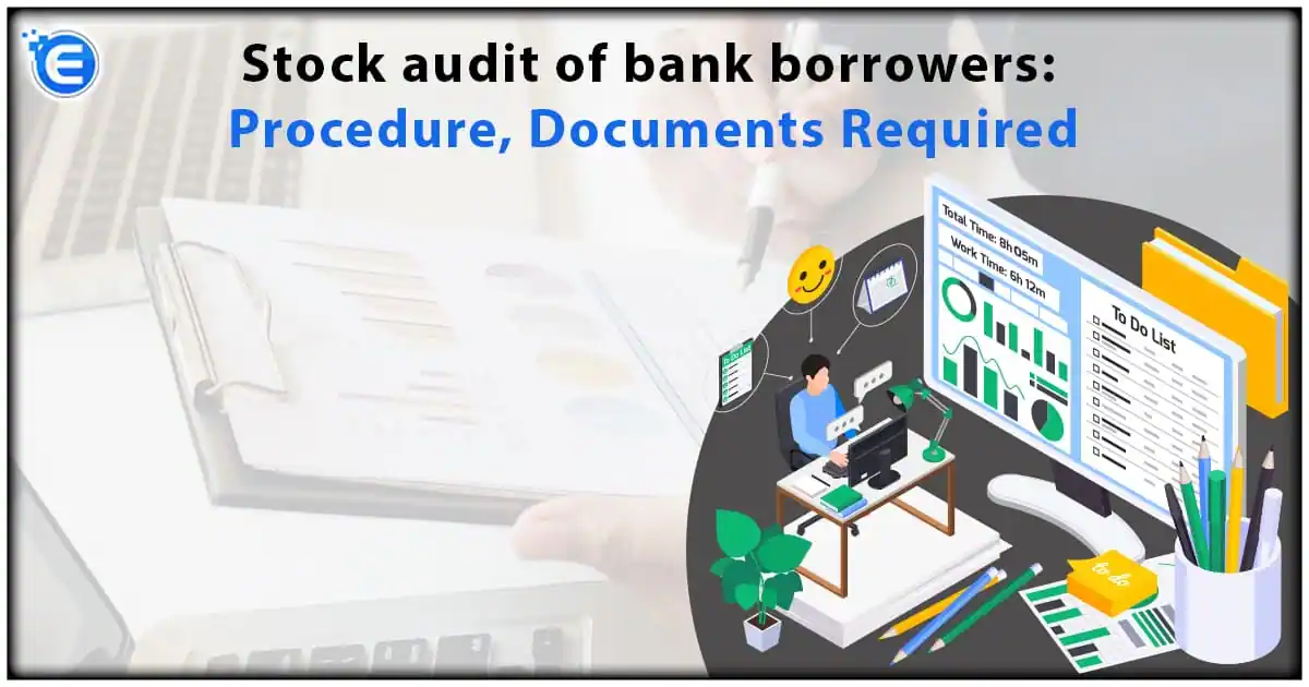 Stock Audit of Bank Borrowers: Procedure, Documents Required
