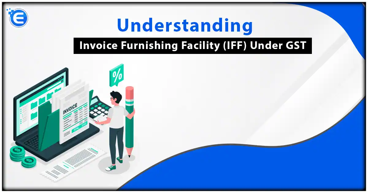 All About Invoice Furnishing Facility (IFF)