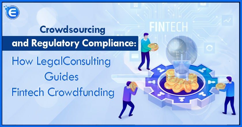 Crowdsourcing and Regulatory Compliance How Legal Consulting Guides Fintech Crowdfunding