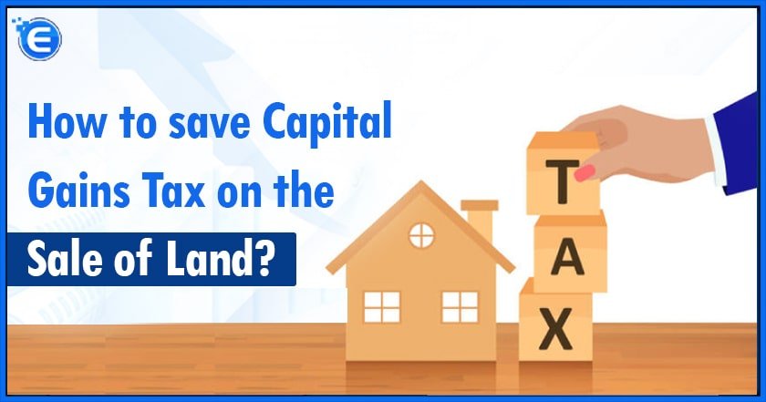 How to save Capital Gains Tax on the Sale of Land