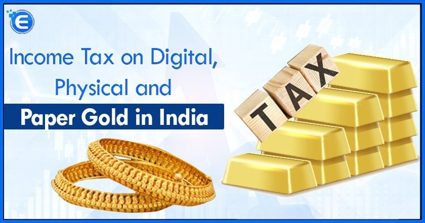 Income Tax on Digital, Physical and Paper Gold in India