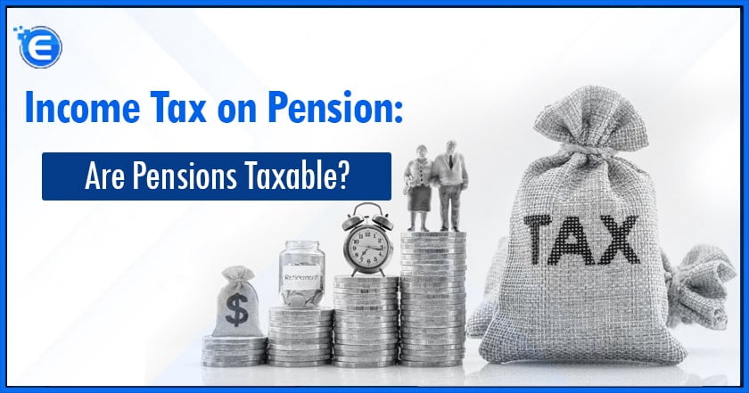 Income Tax on Pension Are Pensions Taxable