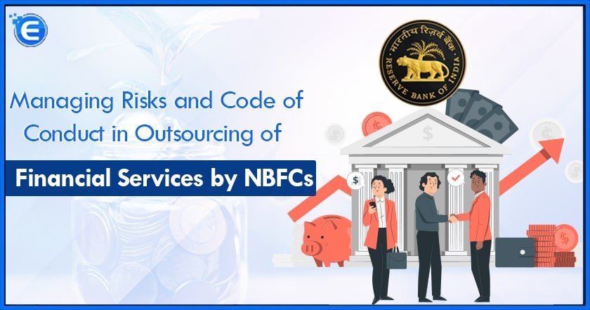 Managing Risks and Code of Conduct in Outsourcing of Financial Services by NBFCs