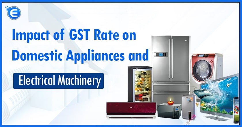GST Rate on Domestic Appliances and Electrical Machinery