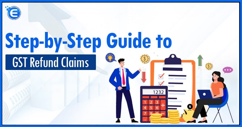 Step-by-Step Guide to GST Refund Claims