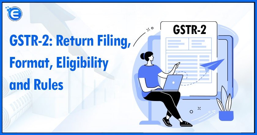 GSTR-2: Return Filing, Format, Eligibility and Rules