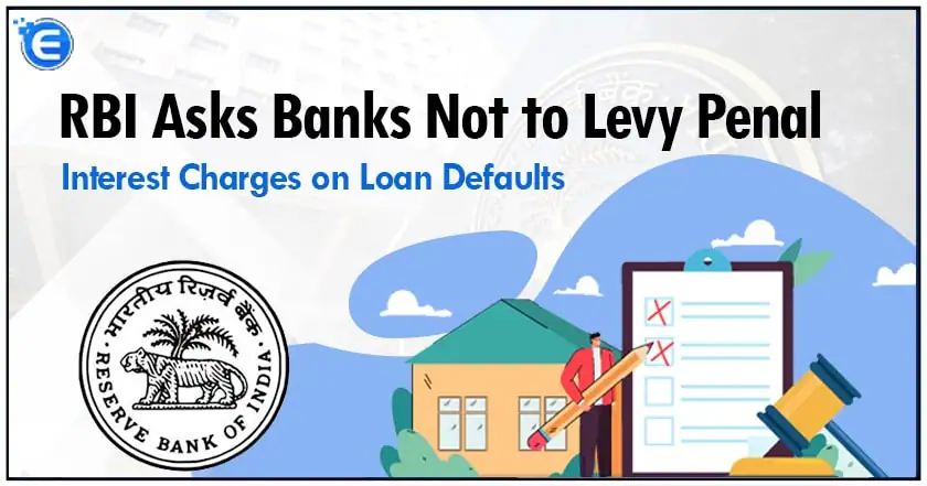 RBI Asks Banks Not to Levy Penal Interest Charges on Loan Defaults